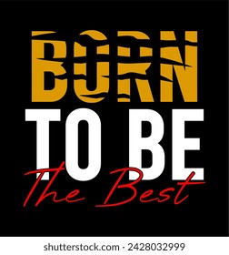 born to be the best typography quote vector for print t shirt