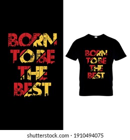Born to be the best typography  t-shirt design .