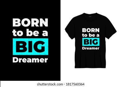 born to be a big dreamer typography t-shirt design. Print, apparel, poster. Trendy tee, t shirt, art, vector illustration.