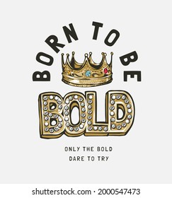 born to be bold slogan with golden crown and diamond text vector graphic illustration