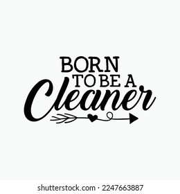 Born to Be a Cleaner funny t-shirt design