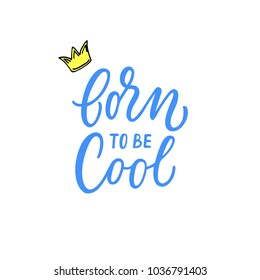 Born to be cool! Motivational quote with modern calligraphy and feminine icons.