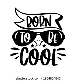 Born to be cool - slogan with sunglasses. Good for T shirt print, card, poster, label ,mug and other gifts design.