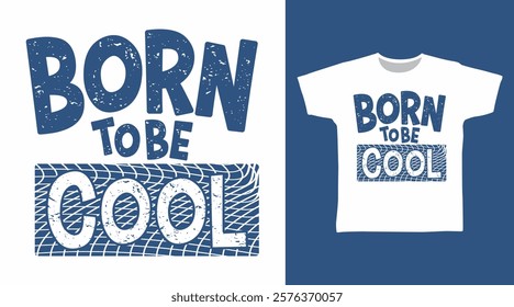 Born to be cool typography hand drawn, vector ready for print on t-shirt and other uses