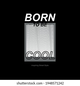 born to be cool, typography stylish graphic design, for tshirt print, vector illustration