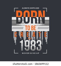 born to be create lettering graphic t shirt typography vector illustration ready for print
