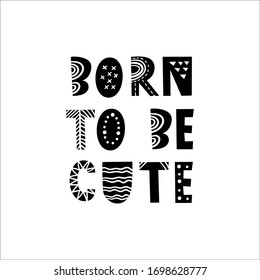 Nació para ser lindo - graciosas letras dibujadas a mano para afiche, tarjeta, t-pantalones, diseño estacionario. Ilustración vectorial al estilo escandinavo aislada en blanco