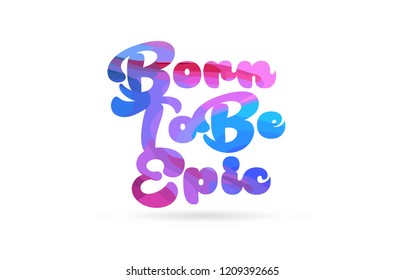 born to be epic word with pink blue color suitable for card icon or typography logo design