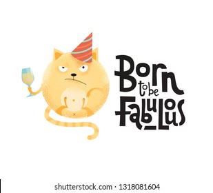 Born to be fabulous- funny, comical, black humor quote with angry round bunny with wineglass,holiday cap. Flat textured illustration cartoon style with lettering for social media, poster,greeting card