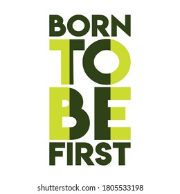 born to be first. Life quote with modern background vector illustration