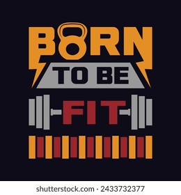 Born To Be Fit Gym Fitness Typography T-Shirt Design