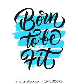 Born To Be Fit motivational quote. Hand drawn lettering with brush stroke shape. Creative fitness typography for prints, posters, t-shirts and sport clothes. Vector illustration.