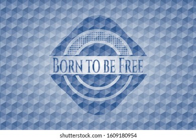 Born to be Free blue emblem or badge with geometric pattern background. Vector Illustration. Detailed.
