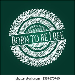 Born to be Free chalk emblem. Vector Illustration. Detailed.