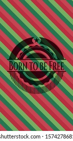 Born to be Free christmas colors style badge. Vector Illustration. Detailed.