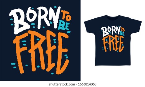 Born to be free drawing typography art design vector illustration ready for print on t-shirt, apparel, poster and other uses.