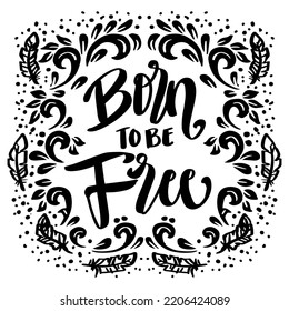 Born to be free hand lettering. Poster quotes.