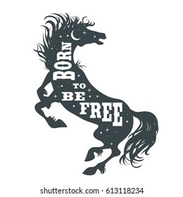 Born to be free. Horse silhouette with quote. Inspirational poster for prints on t-shirts and bags. Vector Illustration
