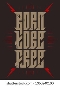 Born to be Free - Modern Calligraphy. Lettering for Silk Screen Printing. Sticker. Print for t-shirt.