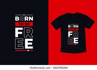 Born to be free modern typography lettering inspirational and motivational quotes t shirt design suitable for business fashion printing