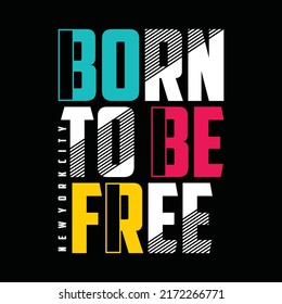 Born to be free, new york city, typography graphic design, for t-shirt prints, vector illustration