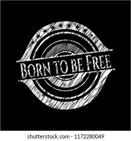 Born to be Free on chalkboard