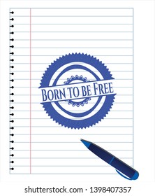 Born to be Free pen effect. Blue ink. Vector Illustration. Detailed.