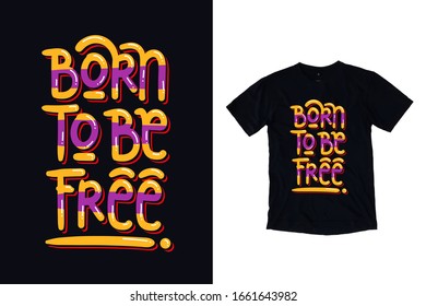 Born to be free quotes inspiration t shirt design