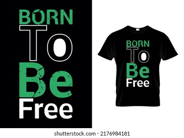 Born To Be Free Quotes T-shirt Design