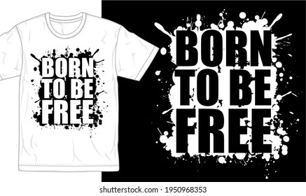 born to be free quotes, typography t shirt design graphic vector 