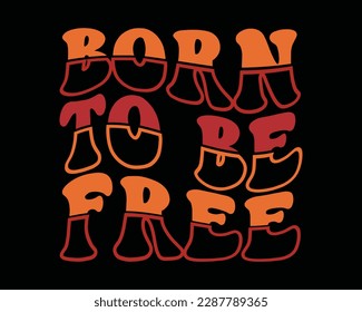 Born To Be Free Retro Svg Design,Quotes about life,motivational svg for cricut,Motivational Quotes,printable, mugs, wall art, cut file, Life quotes