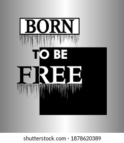 born to be free slogan black design pattern 