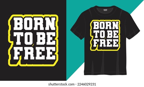 Born to be free slogan lettering design for t shirt