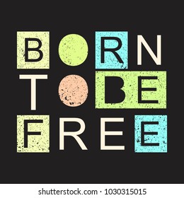 Born to be free slogan typography. vector illustrations. Design for t-shirt or your design