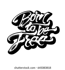 Born to be Free. Sticker. Modern Calligraphy Hand Lettering for Silk Screen Printing