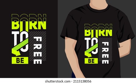 born to be free t shirt design. motivational quotes with modern shirt graphics, lettering, typography, t-shirt, print, slogan.