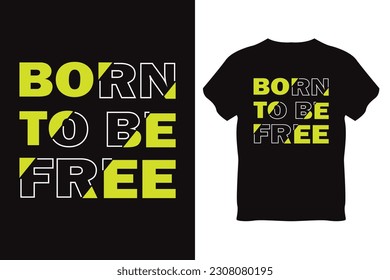 Born to be free t shirt for all