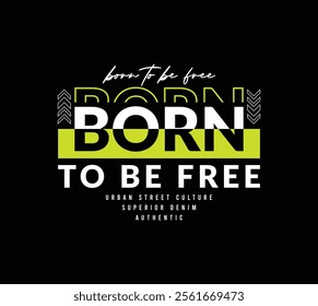 Born to be free t shirt design, Motivational quotes typography with modern shirt graphics