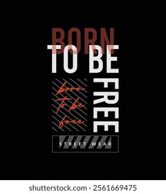 Born to be free t shirt design, Motivational quotes typography with modern shirt graphics