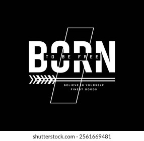 Born to be free t shirt design, Motivational quotes typography with modern shirt graphics