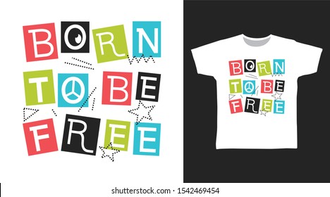 Born To Be Free t-shirt and apparel trendy design with simple typography, good for T-shirt graphics, poster, print and other uses.