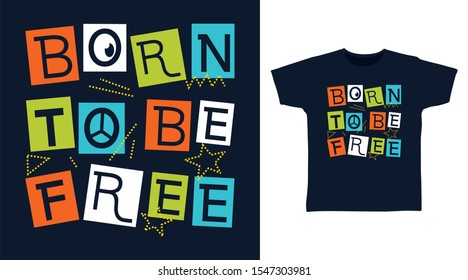 Born To Be Free t-shirt and apparel trendy design with simple shape typography, good for T-shirt graphics, poster, print and other uses.