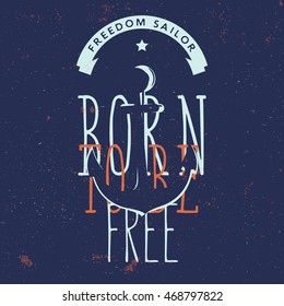 Born to be free. T-shirt print / maritime themed apparel design, wear print