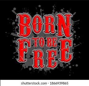 born to be free typography design for print t shirt and more 
