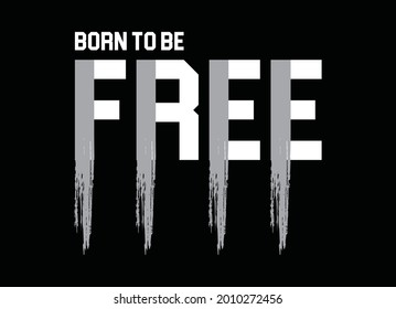 Nacido para ser libre, diseño gráfico tipográfico, para impresiones de camisetas, ilustración vectorial