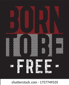 born to be free typography for print t shirt 