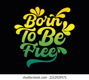 born to be free typography quote t-shirt design, for digital screen printing etc