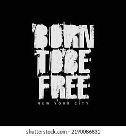 Born to be free typography slogan for print t shirt design