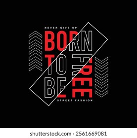 Born to be free typography slogan for print t shirt