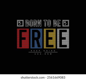 Born to be free typography slogan for print t shirt